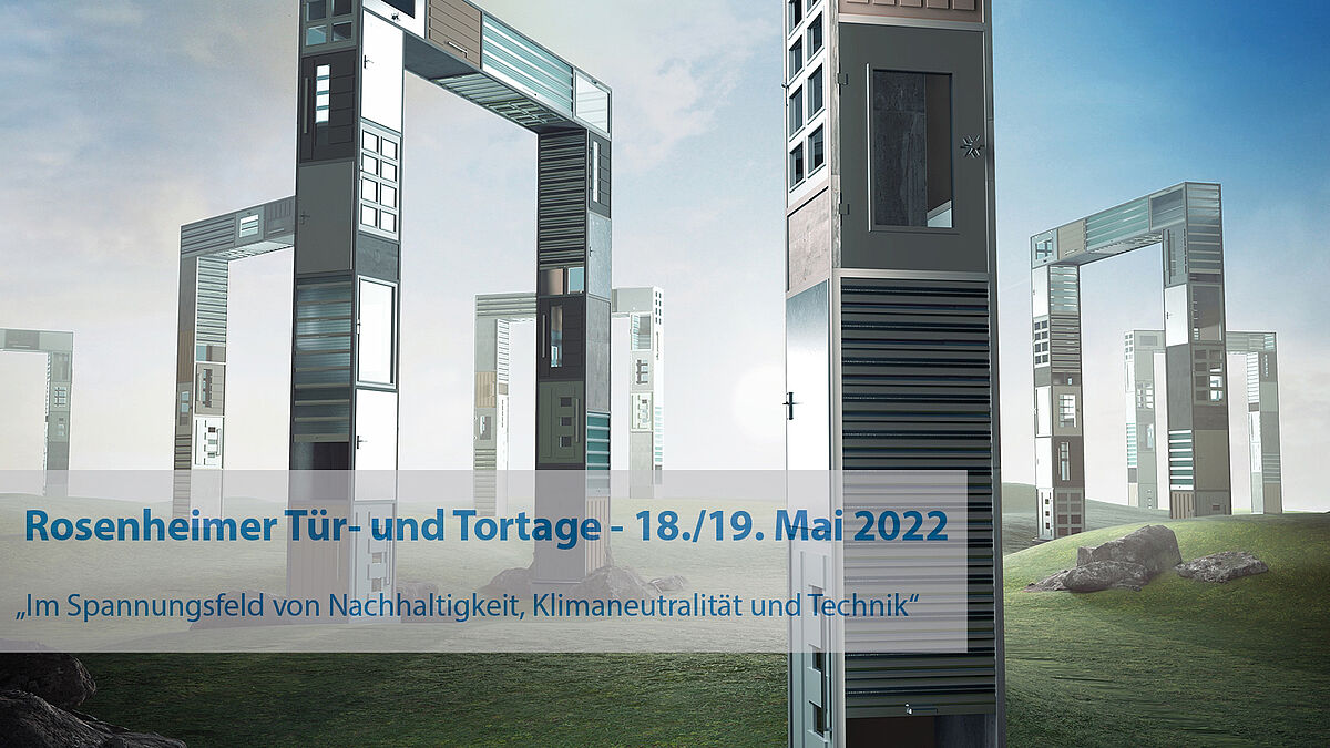 Die 12. Rosenheimer Tür- und Tortage am 18. und 19. Mai stehen unter dem Motto «Im Spannungsfeld von Nachhaltigkeit, Klimaneutralität und Technik». Die 12. Rosenheimer Tür- und Tortage am 18. und 19. Mai stehen unter dem Motto «Im Spannungsfeld von Nachhaltigkeit, Klimaneutralität und Technik».